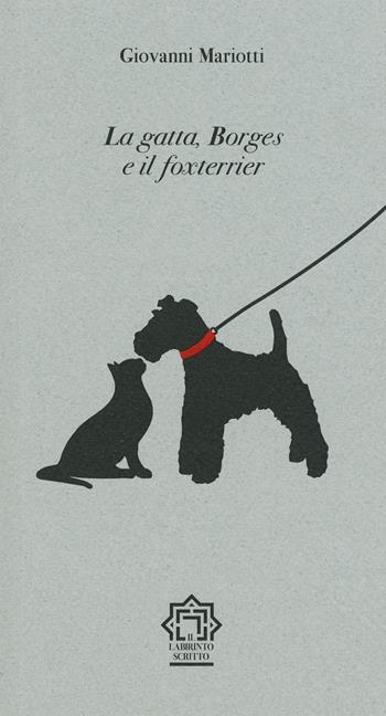 La gatta, Borges e il foxterrier - Giovanni Mariotti - Libro Franco Maria Ricci 2020 | Libraccio.it