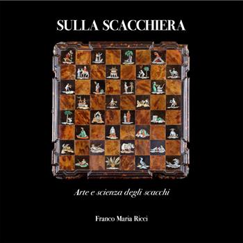 Sulla scacchiera. Arte e scienza degli scacchi. Ediz. a colori - Zachary Mainen, Razvan Sandru, Stefano Salis - Libro Franco Maria Ricci 2022, Mirabilia | Libraccio.it
