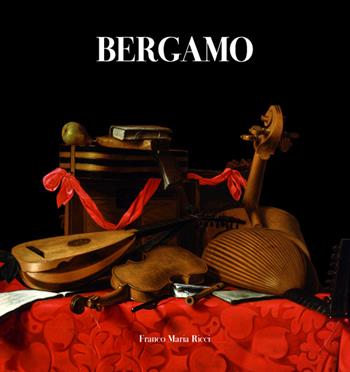 Bergamo - Giovanni Gavazzeni, Simone Facchinetti, Stefan Krause - Libro Franco Maria Ricci 2021 | Libraccio.it