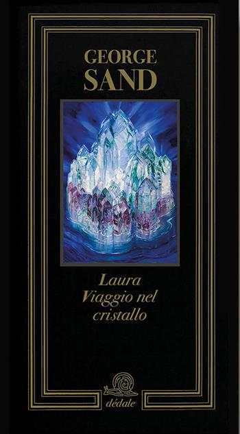 Laura. Viaggio nel cristallo - George Sand, Charline Coupeau, Isabelle Bardiès-Fronty - Libro Franco Maria Ricci 2025 | Libraccio.it