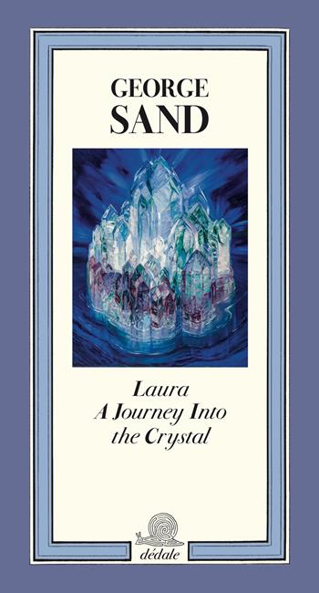 Laura. A journey into the crystal. Ediz. illustrata - George Sand, Isabelle Bardiès-Fronty, Charline Coupeau - Libro Franco Maria Ricci 2025, Dédale | Libraccio.it