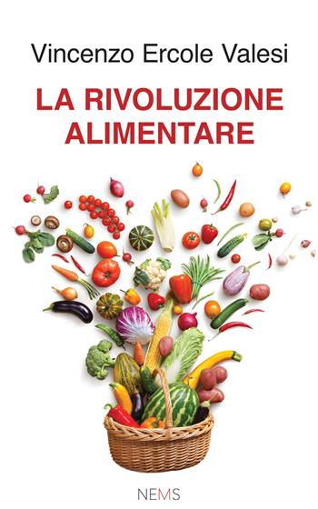 La rivoluzione alimentare - Vincenzo Ercole Valesi - Libro Nems 2021 | Libraccio.it