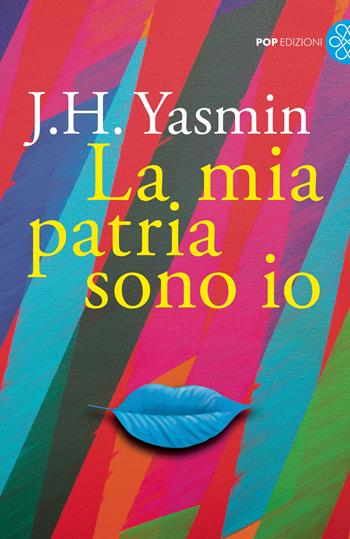 La mia patria sono io - J. H. Yasmin - Libro Pop Edizioni 2021 | Libraccio.it