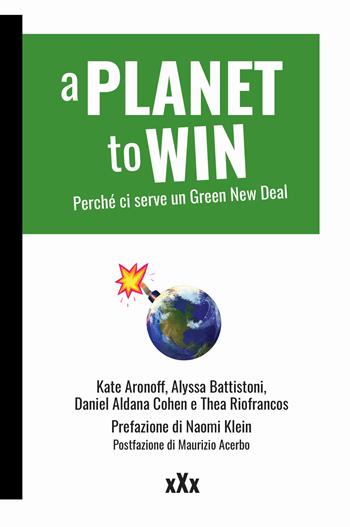 A planet to win. Perché ci serve un Green New Deal - Kate Aronoff, Alyssa Battistoni, Daniel Aldana Cohen - Libro Momo Edizioni 2021, xXx | Libraccio.it
