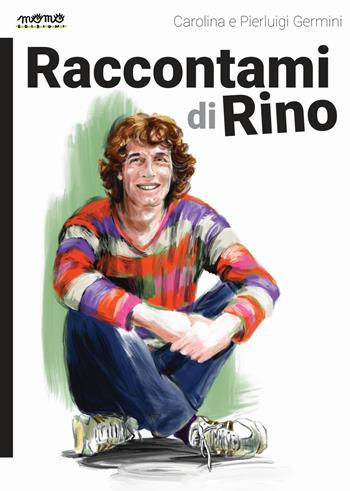 Raccontami di Rino - Carolina Germini, Pierluigi Germini - Libro Momo Edizioni 2021 | Libraccio.it