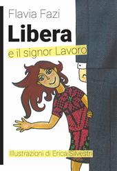 Libera e il signor Lavoro. Ediz. illustrata