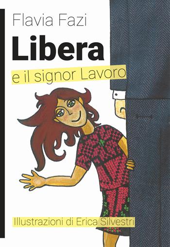 Libera e il signor Lavoro. Ediz. illustrata - Flavia Fazi - Libro Momo Edizioni 2021, Libri monelli | Libraccio.it