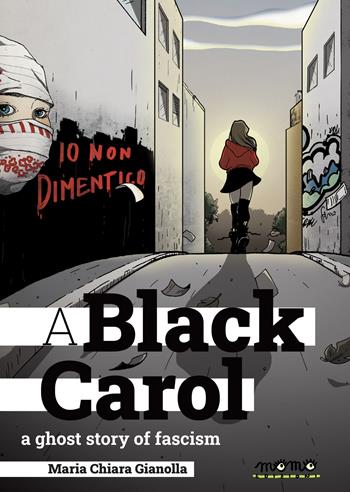 A black Carol. A ghost story of fascism - Maria Chiara Gianolla - Libro Momo Edizioni 2021, Estranei | Libraccio.it