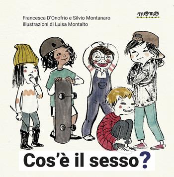 Che cos'è il sesso? Ediz. a colori - Francesca D'Onofrio, Silvio Montanaro, Louis Montalto - Libro Momo Edizioni 2022, Libri monelli | Libraccio.it