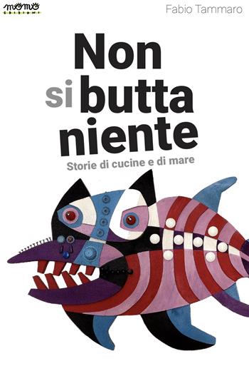 Non si butta niente. Storie di cucine e di mare - Fabio Tammaro - Libro Momo Edizioni 2023, I libri di Momo | Libraccio.it