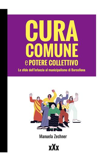 Cura comune e potere collettivo. Le sfide dell'infanzia al municipalismo di Barcellona - Manuela Zechner - Libro Momo Edizioni 2023, xXx | Libraccio.it