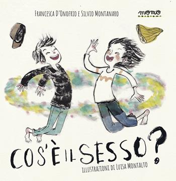 Che cos'è il sesso? Nuova ediz. - Francesca D'Onofrio, Silvio Montanaro - Libro Momo Edizioni 2023, Libri monelli | Libraccio.it