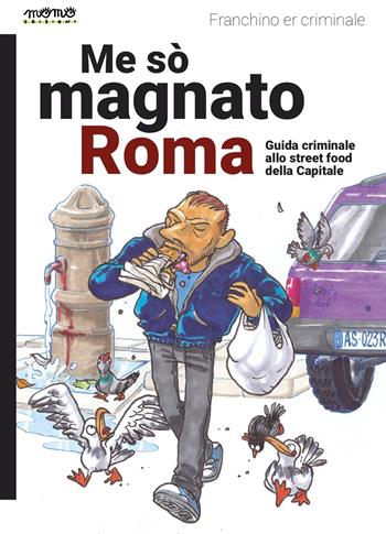 Me so' magnato Roma. Guida criminale allo street food della Capitale - Franchino Er Criminale - Libro Momo Edizioni 2023, I libri di Momo | Libraccio.it