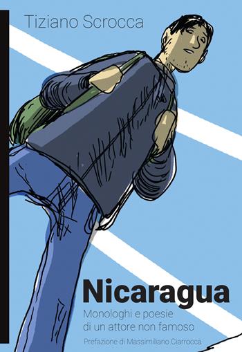 Nicaragua. Monologhi e poesie di un attore non famoso - Tiziano Scrocca - Libro Momo Edizioni 2023, I libri di Momo | Libraccio.it