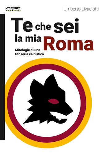 Te che sei la mia Roma - Umberto Livadiotti - Libro Momo Edizioni 2024 | Libraccio.it