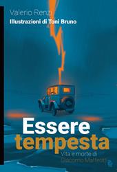 Essere tempesta. Vita e morte di Giacomo Matteotti