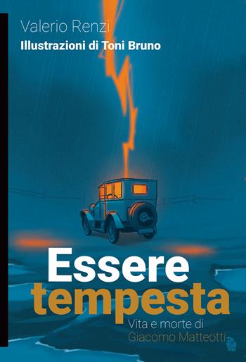 Essere tempesta. Vita e morte di Giacomo Matteotti - Valerio Renzi - Libro Momo Edizioni 2024 | Libraccio.it