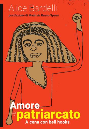 Amore e patriarcato. A cena con bell hooks - Alice Bardelli - Libro Momo Edizioni 2024, Libri monelli | Libraccio.it