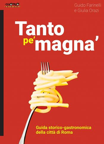 Tanto pe’ magna’. Guida storico-gastronomica della città di Roma - Guido Farinelli, Giulia Orazi - Libro Momo Edizioni 2024, I libri di Momo | Libraccio.it