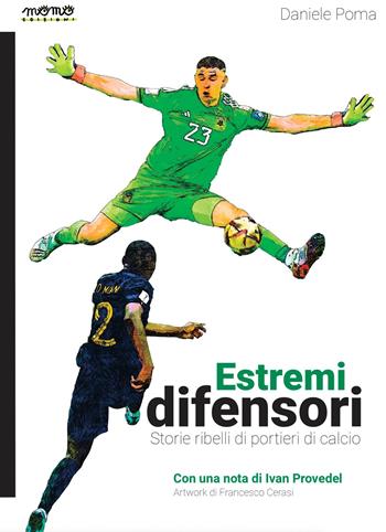 Estremi difensori. Storie ribelli di portieri di calcio. Nuova ediz. - Daniele Poma - Libro Momo Edizioni 2024, I libri di Momo | Libraccio.it