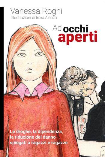 Ad occhi aperti. Le droghe, la dipendenza, la riduzione del danno spiegati a ragazzi e ragazze - Vanessa Roghi - Libro Momo Edizioni 2025, Libri monelli | Libraccio.it