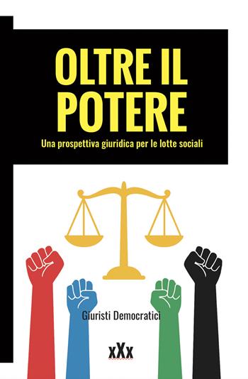 Oltre il potere. Una prospettiva giuridica per le lotte sociali  - Libro Momo Edizioni 2025, xXx | Libraccio.it