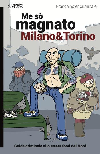 Me sò magnato Milano e Torino. Guida criminale allo street food del nord - Franchino Er Criminale - Libro Momo Edizioni 2026, I libri di Momo | Libraccio.it