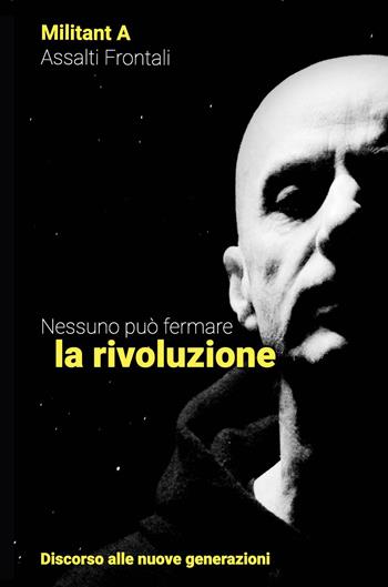 Nessuno può fermare la rivoluzione. Discorso alle nuove generazioni - Militant A - Libro Momo Edizioni 2026, I libri di Momo | Libraccio.it