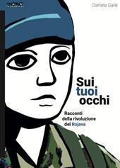 Sui tuoi occhi. Racconti della rivoluzione del Rojava