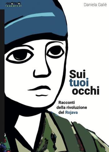Sui tuoi occhi. Racconti della rivoluzione del Rojava - Daniela Galiè - Libro Momo Edizioni 2026, I libri di Momo | Libraccio.it