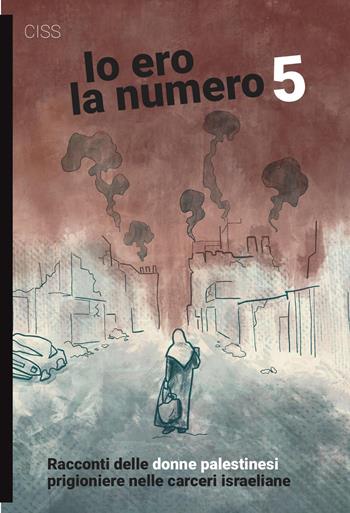 Io ero la numero 5. Racconti delle donne palestinesi prigioniere nelle carceri israeliane  - Libro Momo Edizioni 2026, I libri di Momo | Libraccio.it