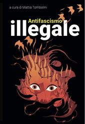 Antifascismo illegale. Con poster di Zerocalcare