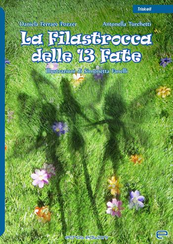 La filastrocca delle 13 fate - Daniela Ferraro Pozzer, Antonella Turchetti - Libro Echos Edizioni 2021, Triskell | Libraccio.it