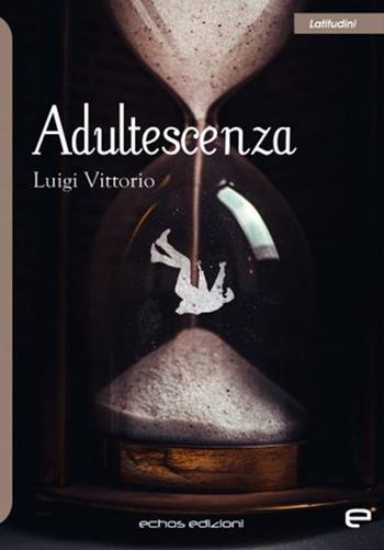 Adultescenza - Luigi Vittorio - Libro Echos Edizioni 2021, Latitudini | Libraccio.it