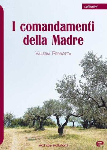 I comandamenti della madre - Valeria Perrotta - Libro Echos Edizioni 2021, Latitudini | Libraccio.it