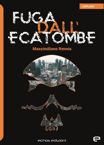 Fuga dall'ecatombe - Massimiliano Rennis - Libro Echos Edizioni 2021, Latitudini | Libraccio.it
