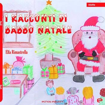 I racconti di Babbo Natale. Ediz. illustrata - Elfa Rimastrella - Libro Echos Edizioni 2021, Matite | Libraccio.it