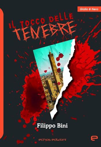 Il tocco delle tenebre - Filippo Bini - Libro Echos Edizioni 2022, Giallo & nero | Libraccio.it