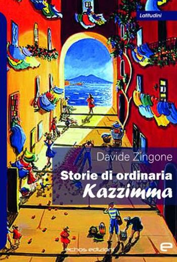 Storie di ordinaria kazzimma - Davide Zingone - Libro Echos Edizioni 2021, Latitudini | Libraccio.it