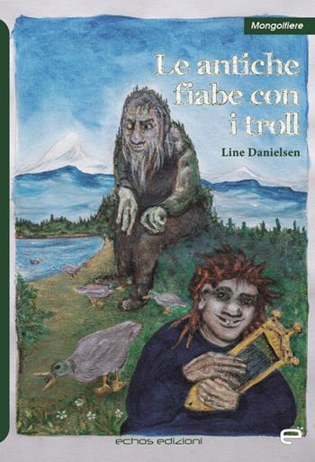 Le antiche fiabe con i troll - Line Danielsen - Libro Echos Edizioni 2021, Mongolfiere | Libraccio.it