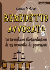 Benedetto avvocato. Le avventure straordinarie di un avvocato di provincia