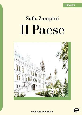 Il paese - Sofia Zampini - Libro Echos Edizioni 2022, Latitudini | Libraccio.it