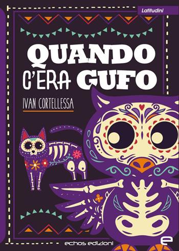 Quando c'era gufo - Ivan Cortellessa - Libro Echos Edizioni 2022, Latitudini | Libraccio.it