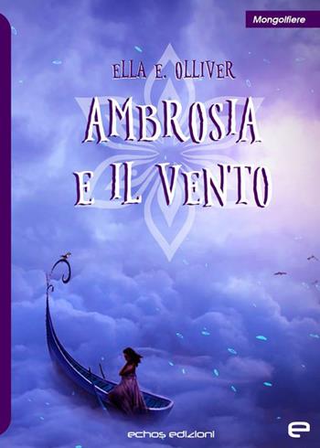 Ambrosia e il Vento - Ella E. Olliver - Libro Echos Edizioni 2022, Mongolfiere | Libraccio.it