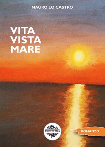 Vita vista mare - Mauro Lo Castro - Libro Mea 2021 | Libraccio.it