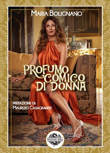 Profumo comico di donna - Maria Bolignano - Libro Edizioni Mea 2020, I volti di Napoli | Libraccio.it