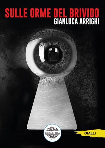 Sulle orme del brivido - Gianluca Arrighi - Libro Edizioni Mea 2021 | Libraccio.it