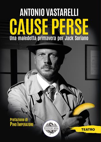 Cause perse. Una maledetta primavera per Jack Soriano - Antonio Vastarelli - Libro Mea 2021, Teatro | Libraccio.it