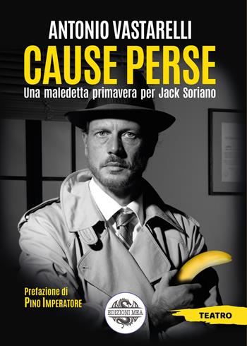 Cause perse. Una maledetta primavera per Jack Soriano - Antonio Vastarelli - Libro Edizioni Mea 2021, Teatro | Libraccio.it