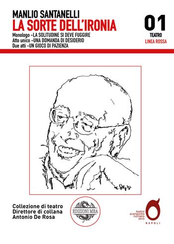 La sorte dell'ironia: La solitudine si deve fuggire-Una domanda di desiderio-Un gioco di pazienza - Manlio Santanelli - Libro Edizioni Mea 2022, Teatro. Linea Rossa | Libraccio.it